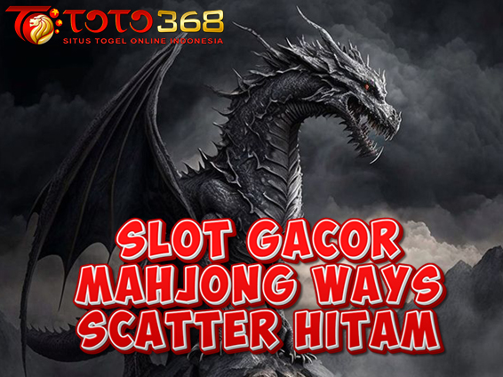 TOTO368 SLOT GACOR MAHJONG WAYS JACKPOT SCATTER HITAM MAXWIN